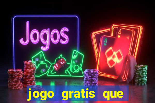 jogo gratis que ganha dinheiro